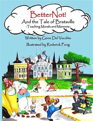 Seller image for Betternot! and the Tale of Bratsville: Teaching Morals and Manners for sale by GreatBookPrices