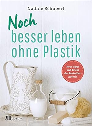 Noch besser leben ohne Plastik: Neue Tipps und Tricks der Bestseller-Autorin :