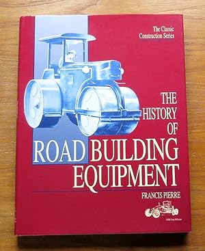 The History of Road Building Equipment (Classic Construction Series).