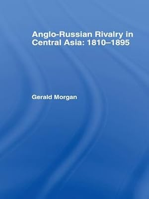 Seller image for Morgan, G: Anglo-Russian Rivalry in Central Asia 1810-1895 for sale by moluna