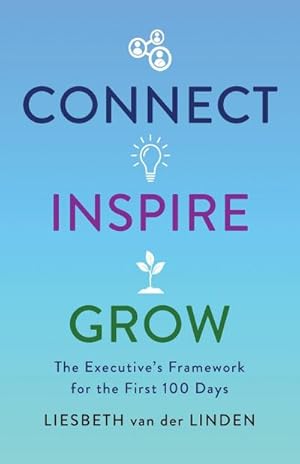 Imagen del vendedor de Connect, Inspire, Grow : The Executive's Framework for the First 100 Days a la venta por AHA-BUCH GmbH