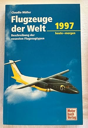 Flugzeuge der Welt 1997 : heute - morgen. Beschreibung der neuesten Flugzeugtypen.