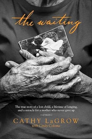 Bild des Verkufers fr The Waiting: The True Story of a Lost Child, a Lifetime of Longing, and a Miracle for a Mother Who Never Gave Up : The True Story of a Lost Child, a Lifetime of Longing, and a Miracle for a Mother Who Never Gave Up zum Verkauf von AHA-BUCH