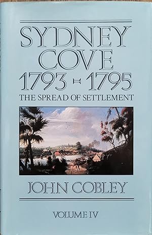 Sydney Cove 1793 - 1795. The spread of settlement. Volume IV