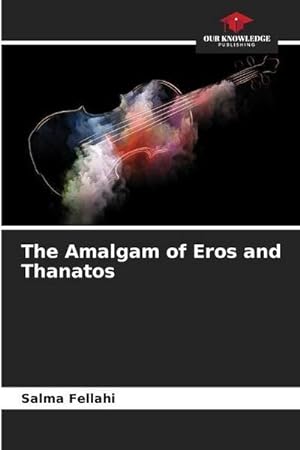 Seller image for The Amalgam of Eros and Thanatos for sale by BuchWeltWeit Ludwig Meier e.K.