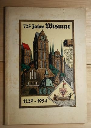 725 Jahre Wismar 1229 - 1954. Festschrift zur 725-Jahrfeier der Stadt Wismar an der Ostsee Hrsg.:...