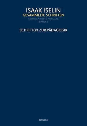 Image du vendeur pour Schriften zur Pdagogik (Isaak Iselin: Gesammelte Schriften, Kommentierte Ausgabe, Band 3). mis en vente par Wissenschaftl. Antiquariat Th. Haker e.K