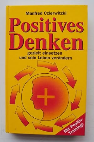 Image du vendeur pour Positives Denken gezielt einsetzen und sein Leben verndern. Mit Positiv-Training! mis en vente par Der Buchfreund