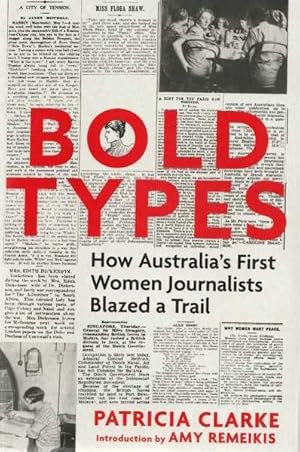 Imagen del vendedor de Bold Types: How Australia's First Women Journalists Blazed a Trail a la venta por Goulds Book Arcade, Sydney