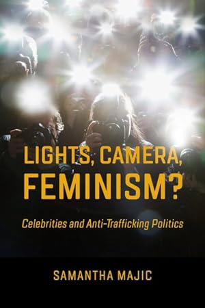 Bild des Verkufers fr Lights, Camera, Feminism? : Celebrities and Anti-trafficking Politics zum Verkauf von GreatBookPrices