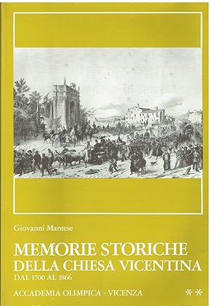 Memorie storiche della Chiesa vicentina. Dal primo Settecento all'Annessione del Veneto al Regno ...