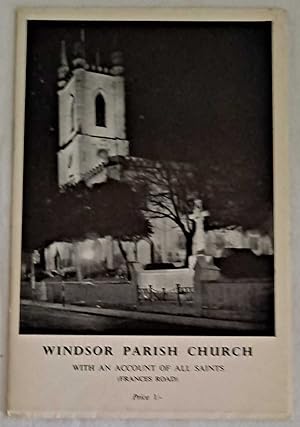 Windsor Parish Church with an account of All Saints'. Illustrated. Berkshire
