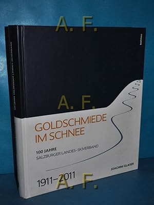 Bild des Verkufers fr Goldschmiede im Schnee : 100 Jahre Salzburger Landes-Skiverband 1911 - 2011. zum Verkauf von Antiquarische Fundgrube e.U.
