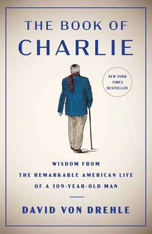 Seller image for Book of Charlie : Wisdom from the Remarkable American Life of a 109-year-old Man for sale by GreatBookPrices