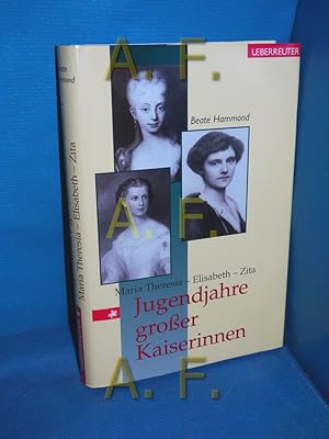Bild des Verkufers fr Jugendjahre groer Kaiserinnen : Maria Theresia - Elisabeth - Zita. zum Verkauf von Antiquarische Fundgrube e.U.