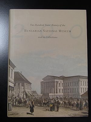 Two Hundred Years' History of the Hungarian National Museum and its Collections. 2004.