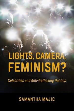 Bild des Verkufers fr Lights, Camera, Feminism? : Celebrities and Anti-trafficking Politics zum Verkauf von GreatBookPrices