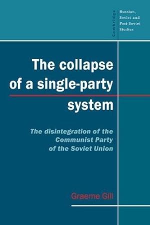 Immagine del venditore per The Collapse of a Single-Party System: The Disintegration of the Communist Party of the Soviet Union: 94 (Cambridge Russian, Soviet and Post-Soviet Studies, Series Number 94) venduto da WeBuyBooks
