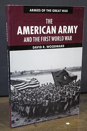 The American Army and the First World War.- Woodward, David R.