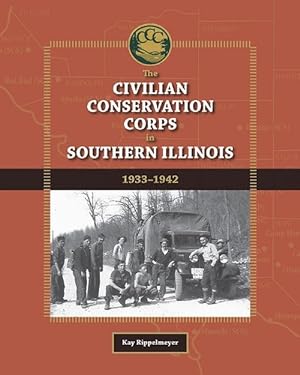 Image du vendeur pour The Civilian Conservation Corps in Southern Illinois, 1933-1942 (Hardcover) mis en vente par Grand Eagle Retail