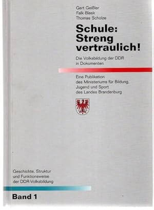 Geschichte, Struktur und Funktionsweise der DDR-Volksbildung ; Bd. 1: Schule: Streng vertraulich!...