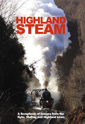 Bild des Verkufers fr Highland Steam: A Scrapbook of Images from the 'Kyle, Mallaig and Highland Lines zum Verkauf von WeBuyBooks
