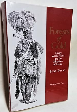 Seller image for FORESTS OF GOLD: ESSAYS ON THE AKAN AND THE KINGDOM OF ASANTE . Ivor Wilks for sale by Librera Maestro Gozalbo