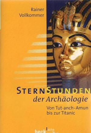 Sternstunden der Archäologie : von Tut-anch-Amun bis zur Titanic. Beck'sche Reihe ; 4033
