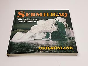Immagine del venditore per Sermiligaq. Wo die Eisberge herkommen. Ostgrnland venduto da BcherBirne