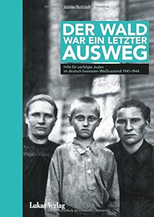 Bild des Verkufers fr Der Wald war ein letzter Ausweg : Hilfe fr verfolgte Juden im deutsch besetzten Weirussland 1941-1944. Stille Helden - Widerstand gegen die Judenverfolgung 1933-1945 zum Verkauf von Fundus-Online GbR Borkert Schwarz Zerfa