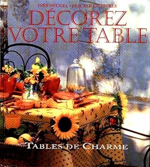 Décorez votre table : Tables de charme - Inès Heugel