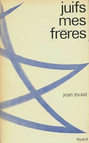 Juifs mes fr?res - Toulat Jean