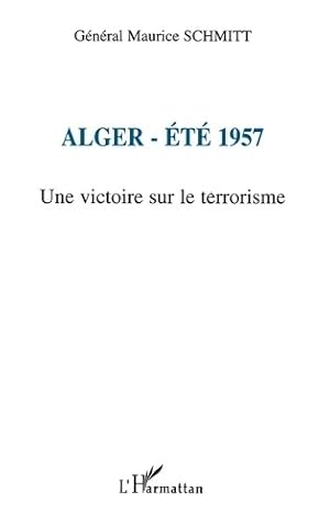 Image du vendeur pour Alger-?t? 1957 : Une victoire sur le terrorisme - Maurice (g?n?ral) Schmitt mis en vente par Book Hmisphres