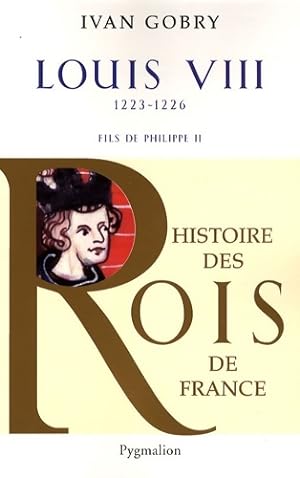 Seller image for Histoire des rois de France - Louis VIII 1223-1226 : Fils de Philippe ii - Ivan Gobry for sale by Book Hmisphres