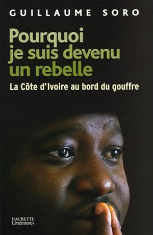 Pourquoi je suis devenu un rebelle - Guillaume Soro