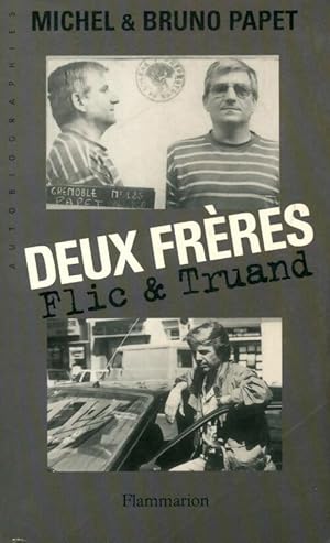 Deux fr?res. Flic & truand - Bruno Papet