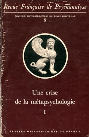 Revue fran aise de psychanalyse n 49-5 1985 : Une crise de la m tapsychologie Tome I - Collectif