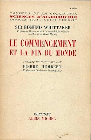Image du vendeur pour Le commencement et la fin du monde - Sir Edmund Whittaker mis en vente par Book Hmisphres