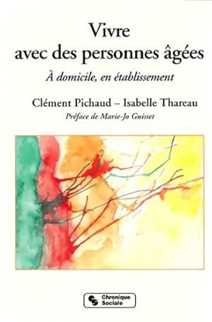 Vivre avec des personnes âgées : À domicile en établissement - Clément Pichaud