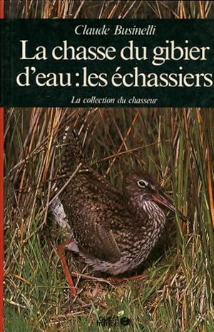 La chasse du gibier d'eau : Les ?chassiers - Claude Businelli