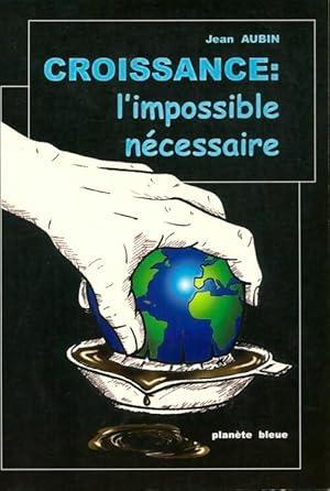 Image du vendeur pour Croissance : L'impossible n?cessaire - Jean Aubin mis en vente par Book Hmisphres