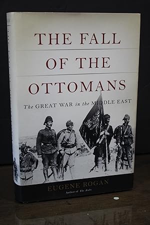 The Fall of the Ottomans. The Great War in the Middle East.- Rogan, Eugene.