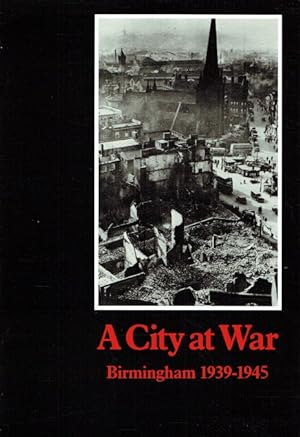 Seller image for A CITY AT WAR : BIRMINGHAM, 1939-45 for sale by Paul Meekins Military & History Books