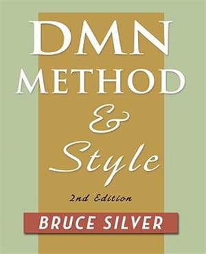 Seller image for DMN Method and Style. 2nd Edition: A Business Pracitioner's Guide to Decision Modeling for sale by GreatBookPrices