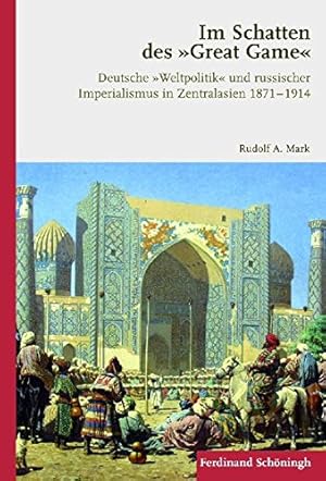 Seller image for Im Schatten Des Great Game: Deutsche Weltpolitik Und Russischer Imperialismus in Zentralasien 1871-1914 for sale by WeBuyBooks