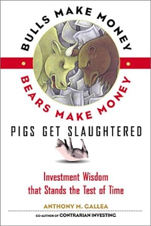 Bild des Verkufers fr Bulls Make Money, Bears Make Money, Pigs Get Slaughtered zum Verkauf von Pieuler Store
