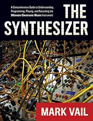Imagen del vendedor de The Synthesizer: A Comprehensive Guide to Understanding, Programming, Playing, and Recording the Ultimate Electronic Music Instrument a la venta por Pieuler Store