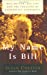 Image du vendeur pour My Name Is Bill: Bill Wilson--His Life and the Creation of Alcoholics Anonymous mis en vente par Pieuler Store