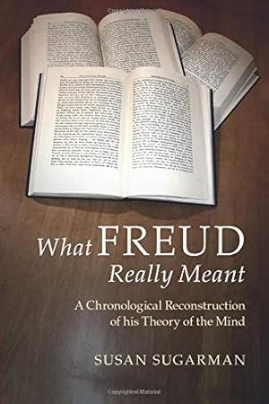 Bild des Verkufers fr What Freud Really Meant: A Chronological Reconstruction of His Theory of the Mind zum Verkauf von Pieuler Store