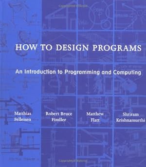 Imagen del vendedor de How to Design Programs ? An Introduction to Programming & Computing a la venta por Pieuler Store